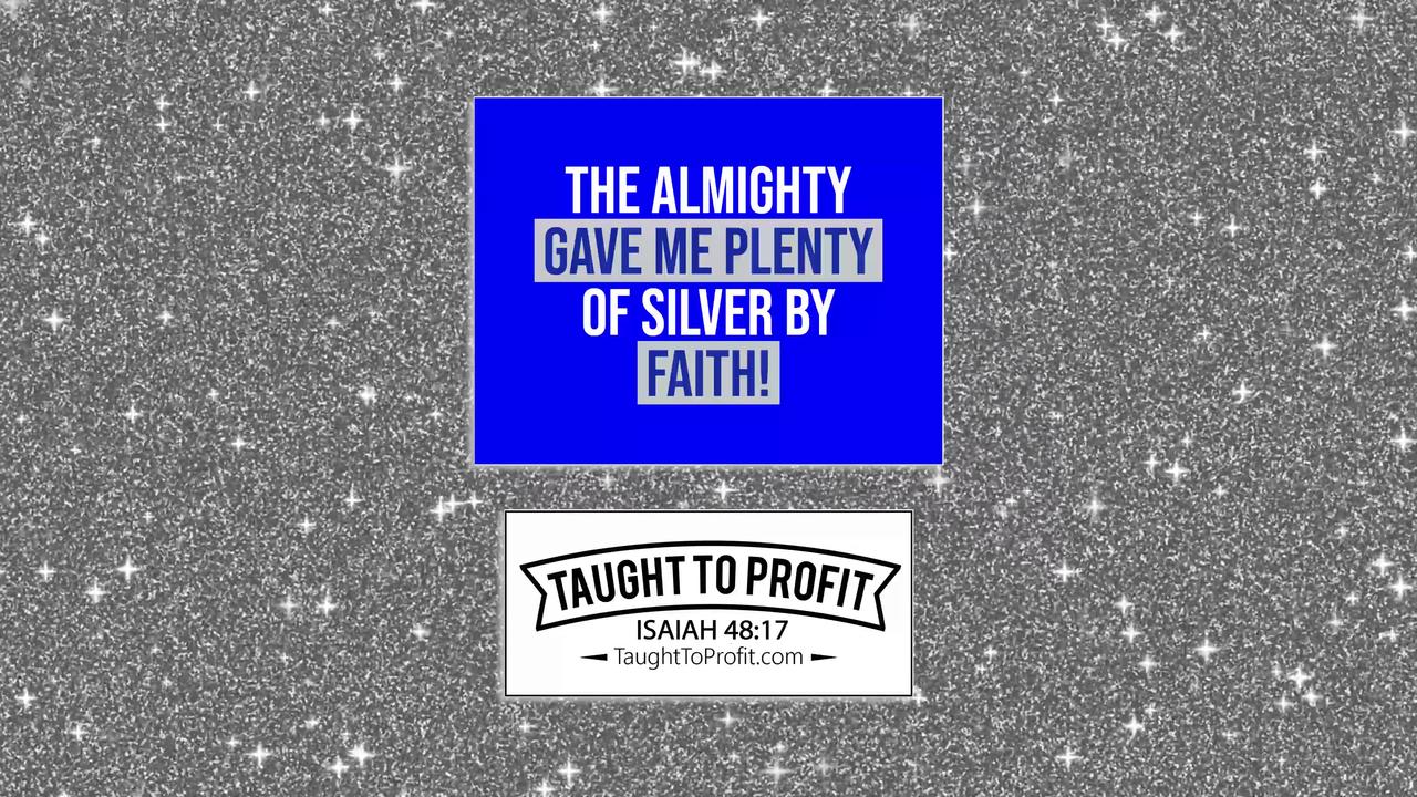 The Almighty Gave Me Plenty Of Silver By Faith!