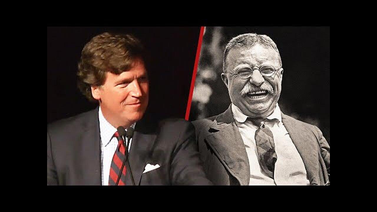 Tucker Carlson: The Most Important Lesson to Learn From Teddy Roosevelt