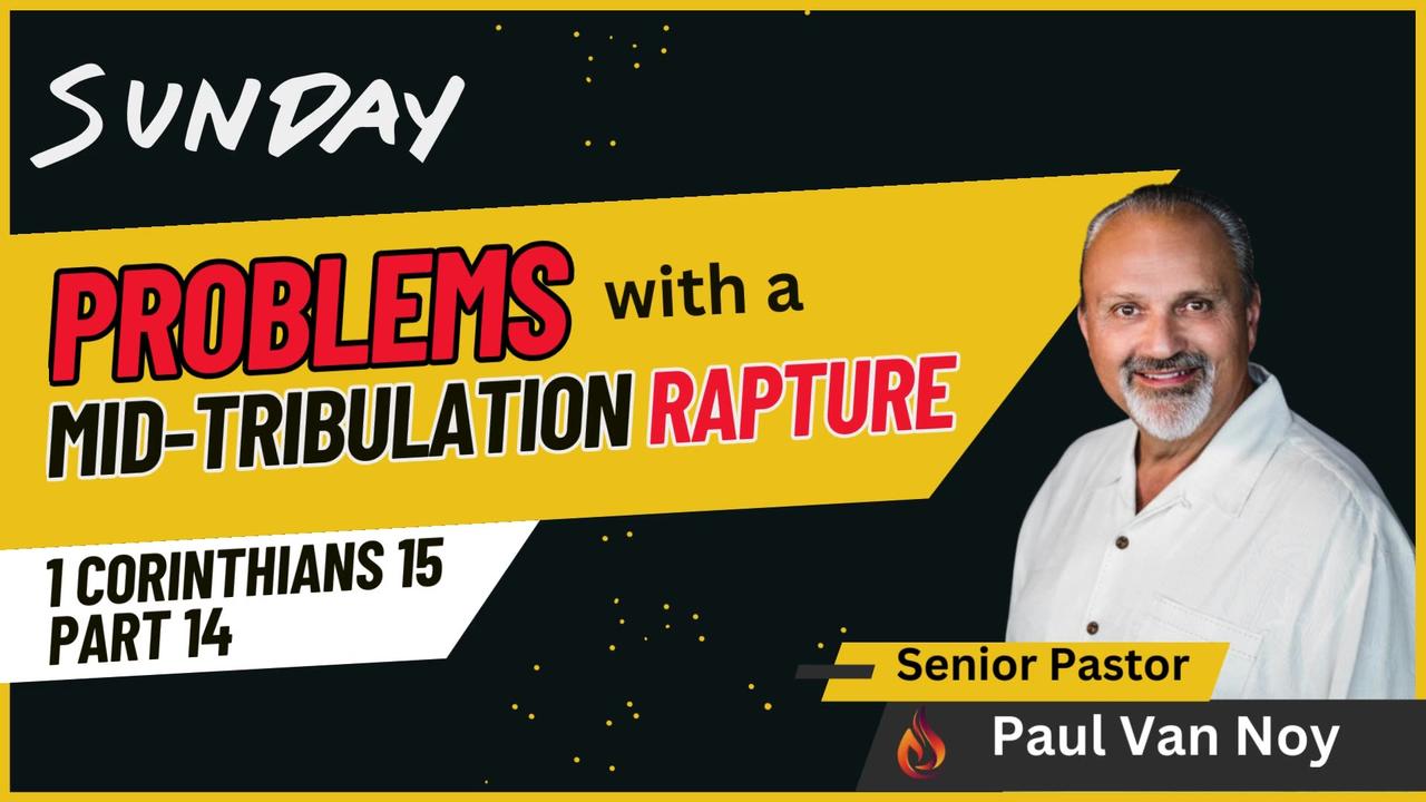 Problems With A Mid-Tribulation Rapture | Pastor Paul Van Noy | 04/28/24 LIVE