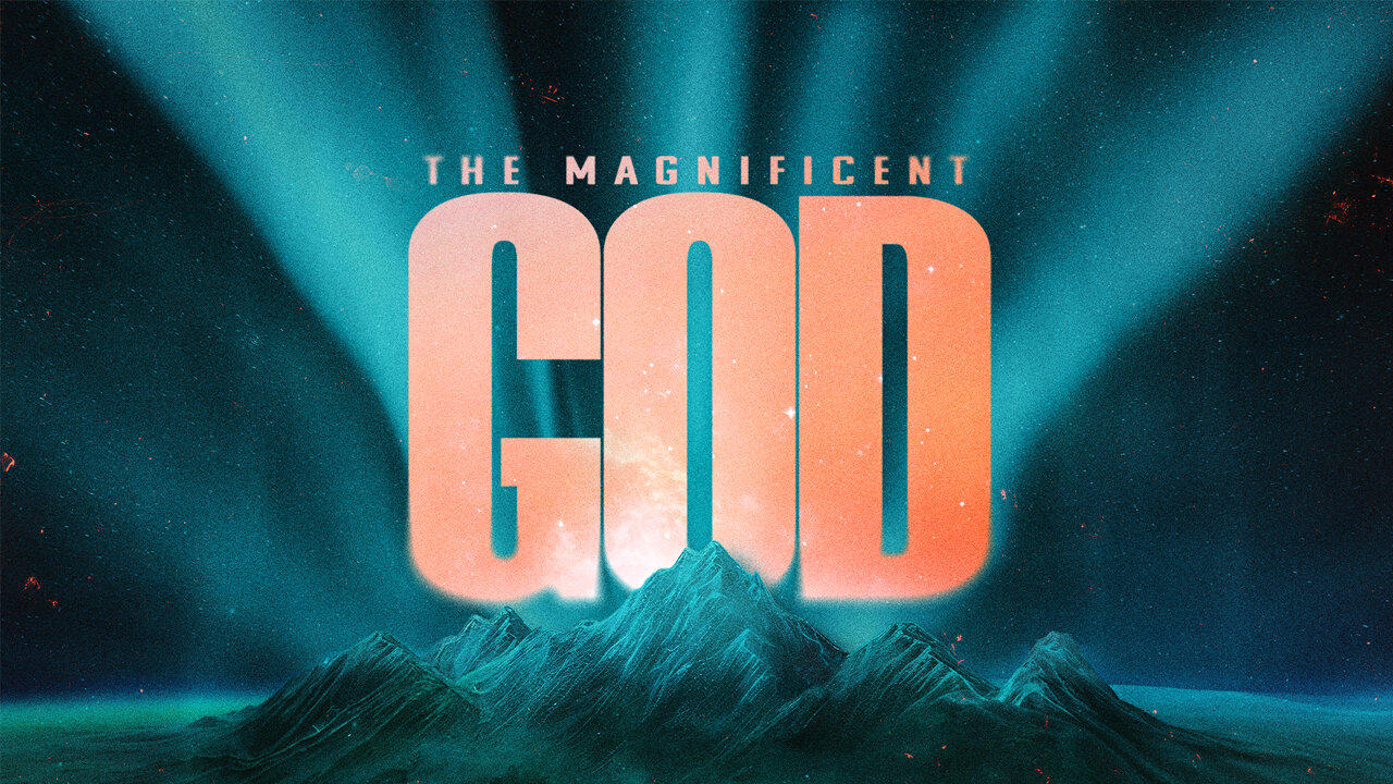 The Magnificent God | Wes Martin | April 28.2024