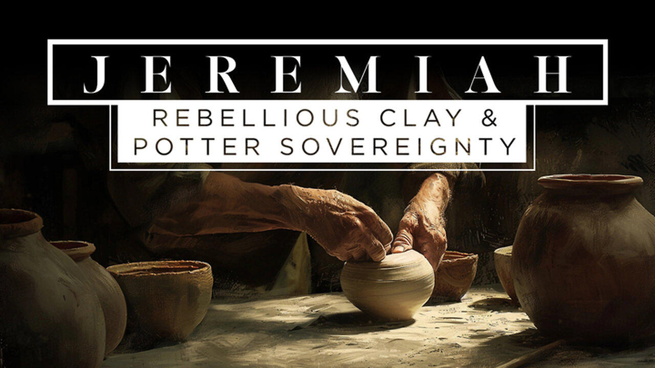 Rebellious Clay & Potter Sovereignty | Part 3 | Jeremiah Jeremiah 7 & 8