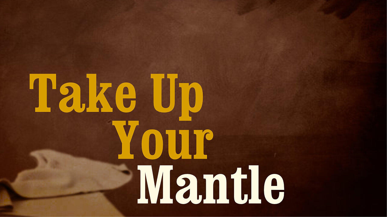 Take up your Mantle