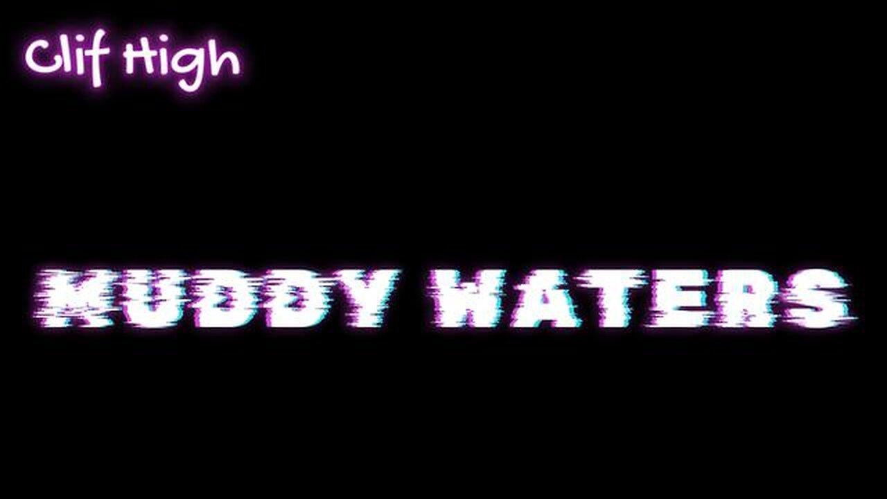 CLIF HIGH (SubStack AUDIO) - MUDDY WATERS - 25/4/2024