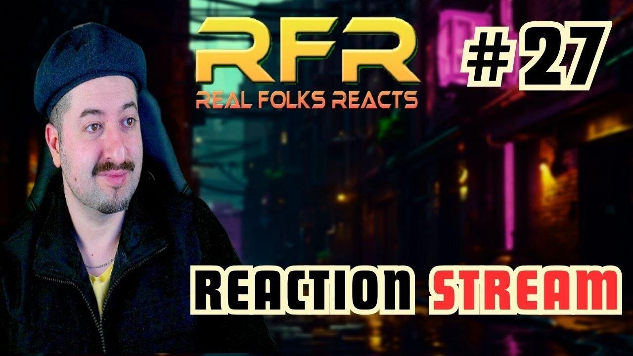 Music Reaction Live Stream #27 RFR Real Folks Reacts