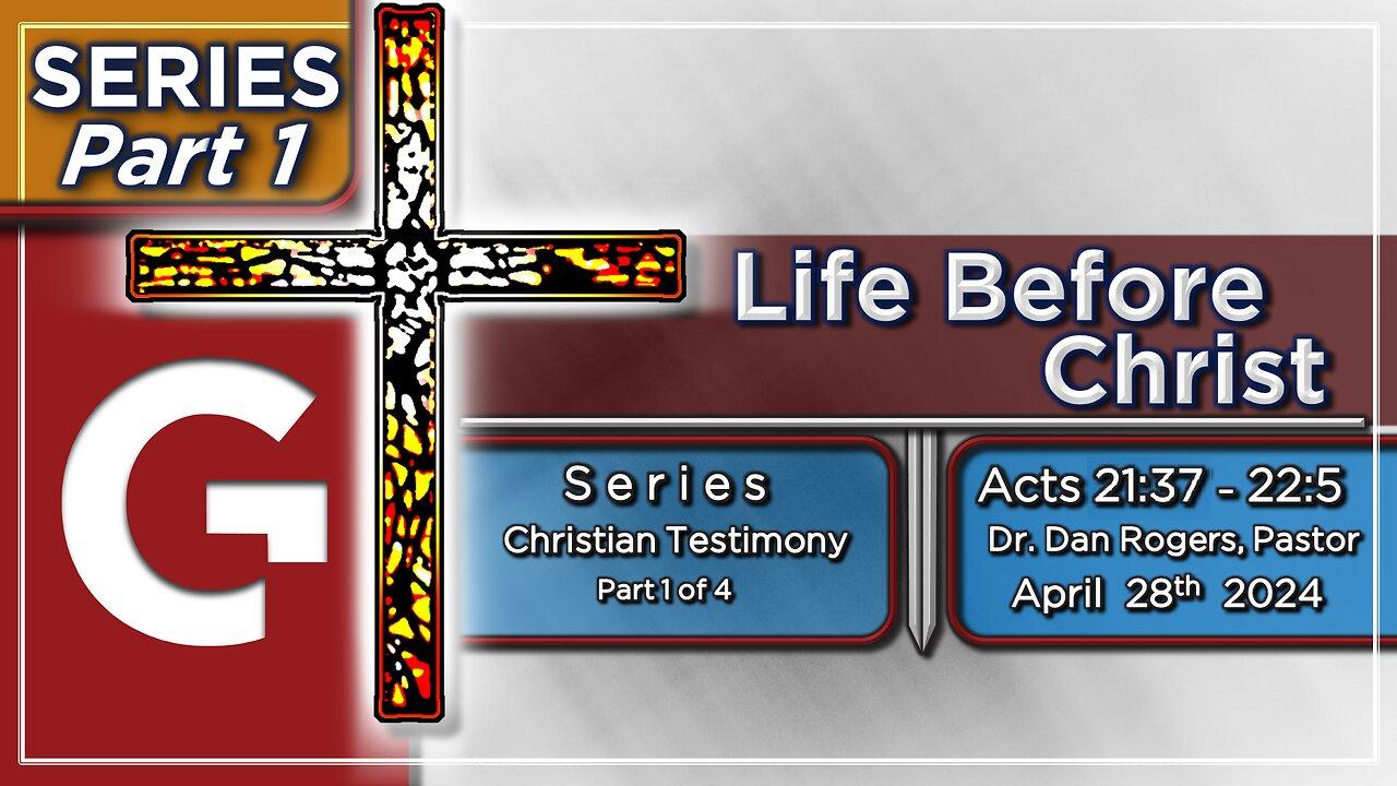 GCC AZ 11AM - 04282024 - Service - "Life Before Christ." ( Acts 21:37-22:5 )