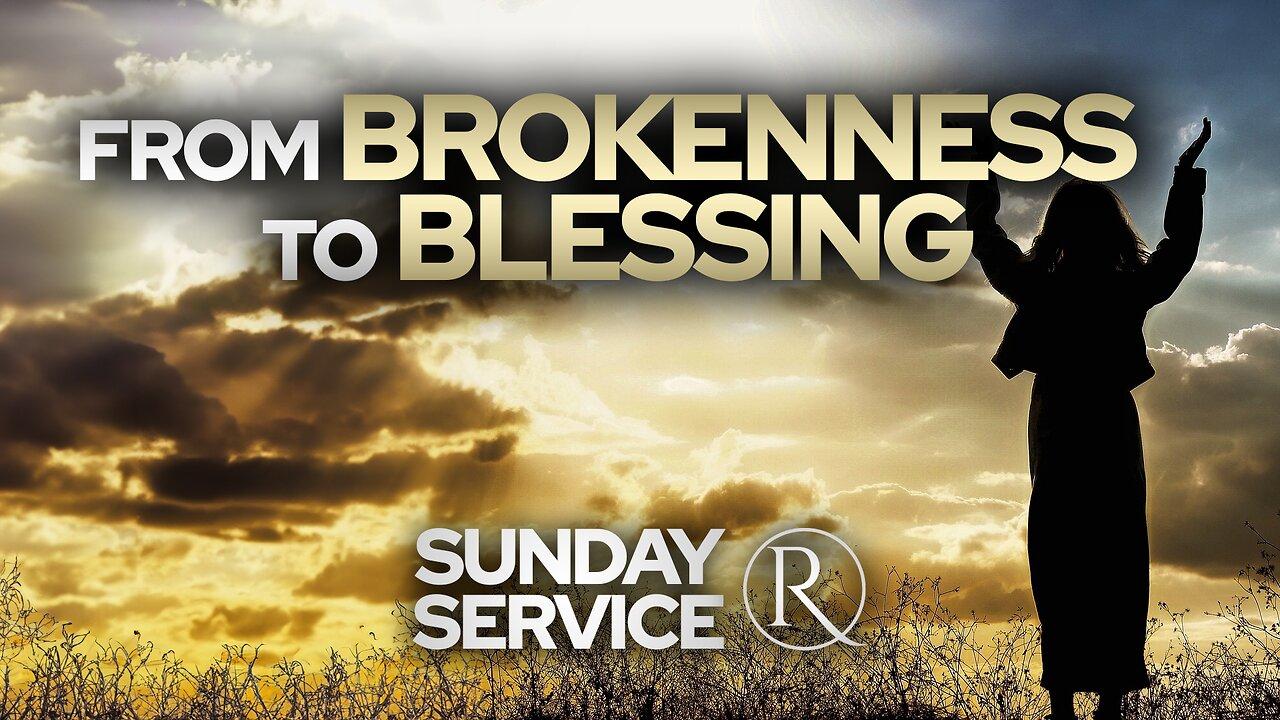 From Brokenness to Blessing • Sunday Service