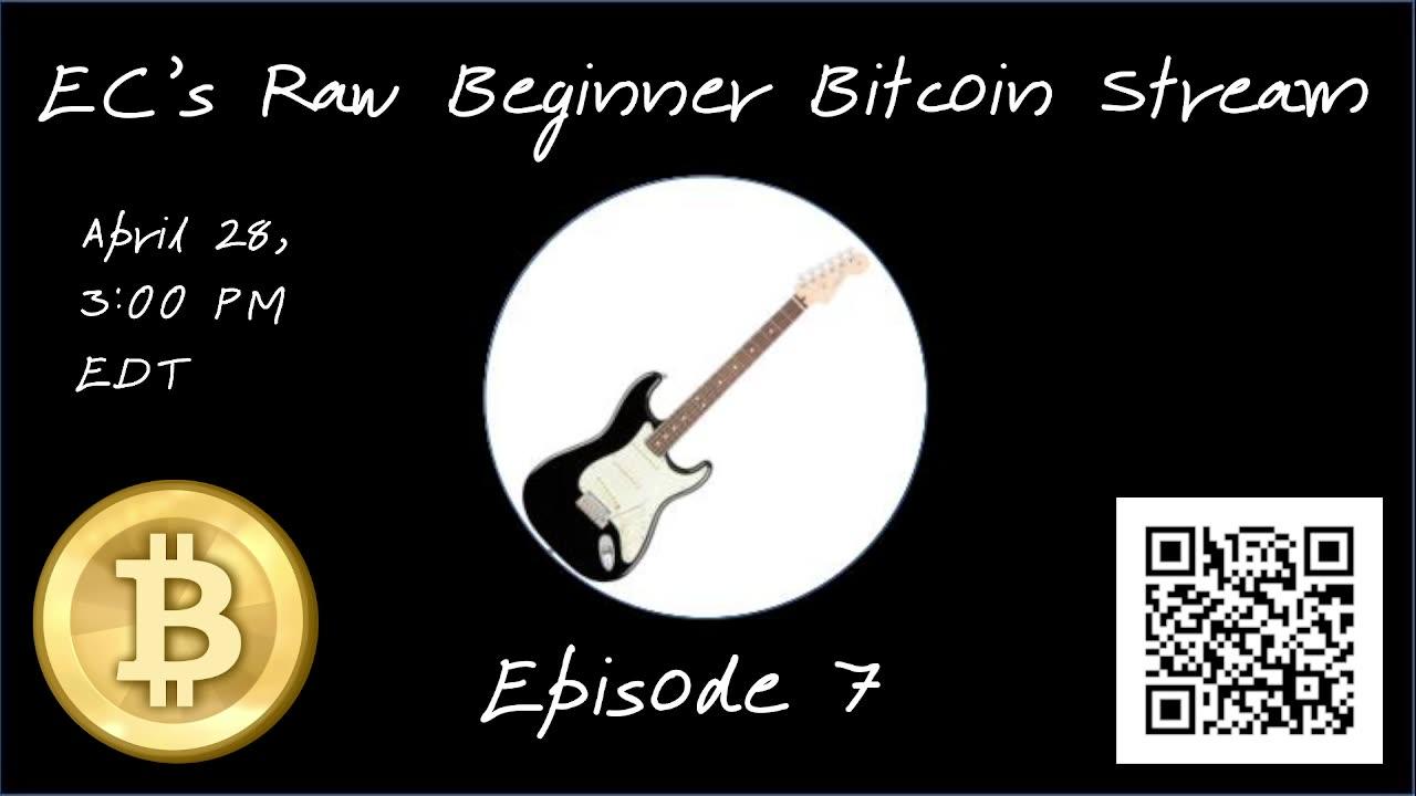 EC's Raw Beginner Bitcoin Stream, Episode 7