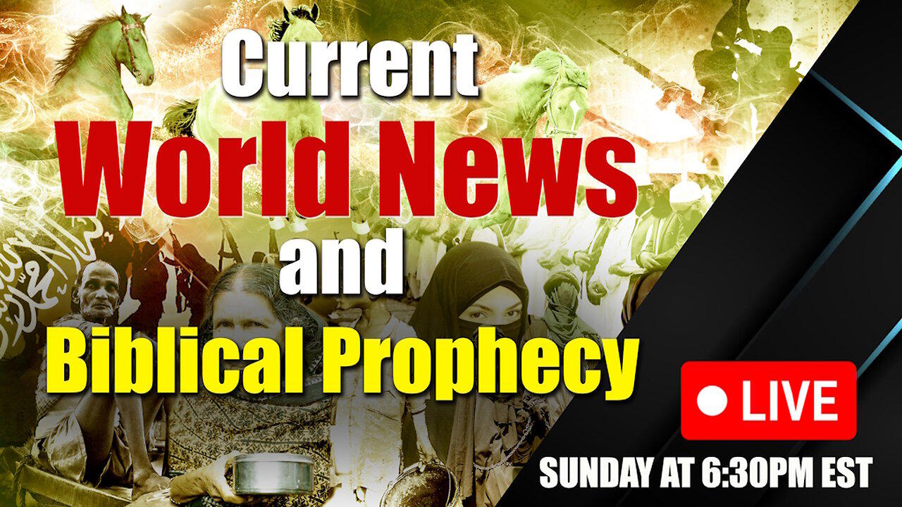 LIVE SUNDAY AT 6:30PM EST - Current World News and Biblical Prophecy