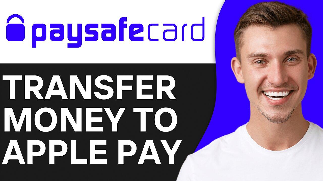 HOW TO TRANSFER MONEY FROM PAYSAFE TO APPLE PAY