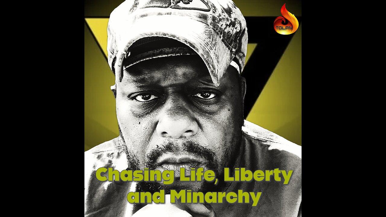 Chasing Life, Liberty and Minarchy - 04.28.2024