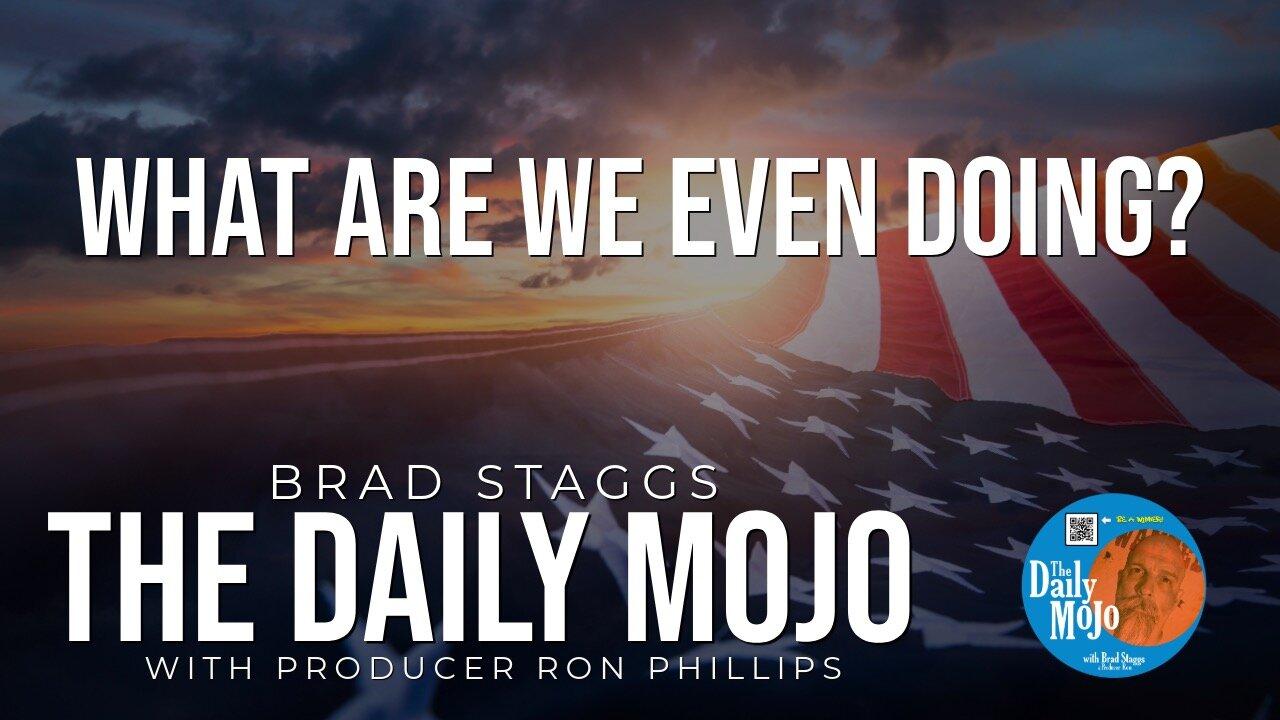 LIVE: What Are We Even Doing?  - The Daily Mojo