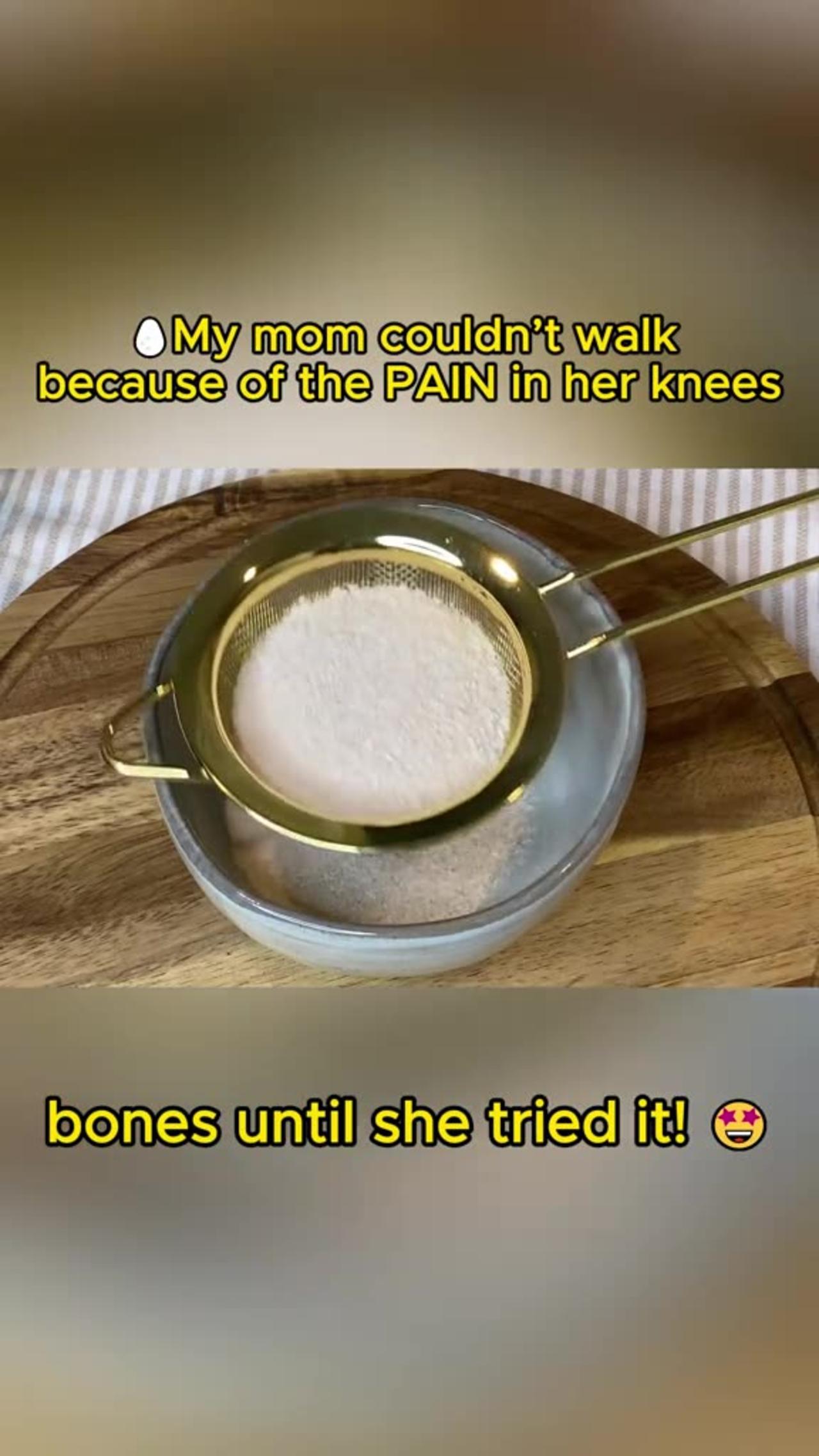 My mom couldn't walk because of the PAIN in her knees