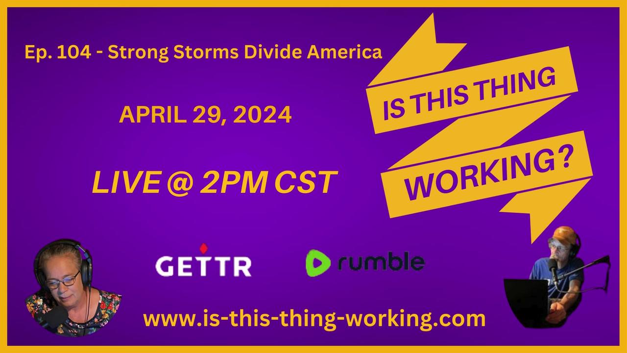 Ep. 104 Strong Storms divide America.
