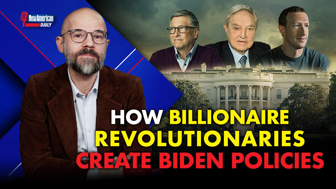 New American Daily | How Billionaire Revolutionaries Create Biden Policies