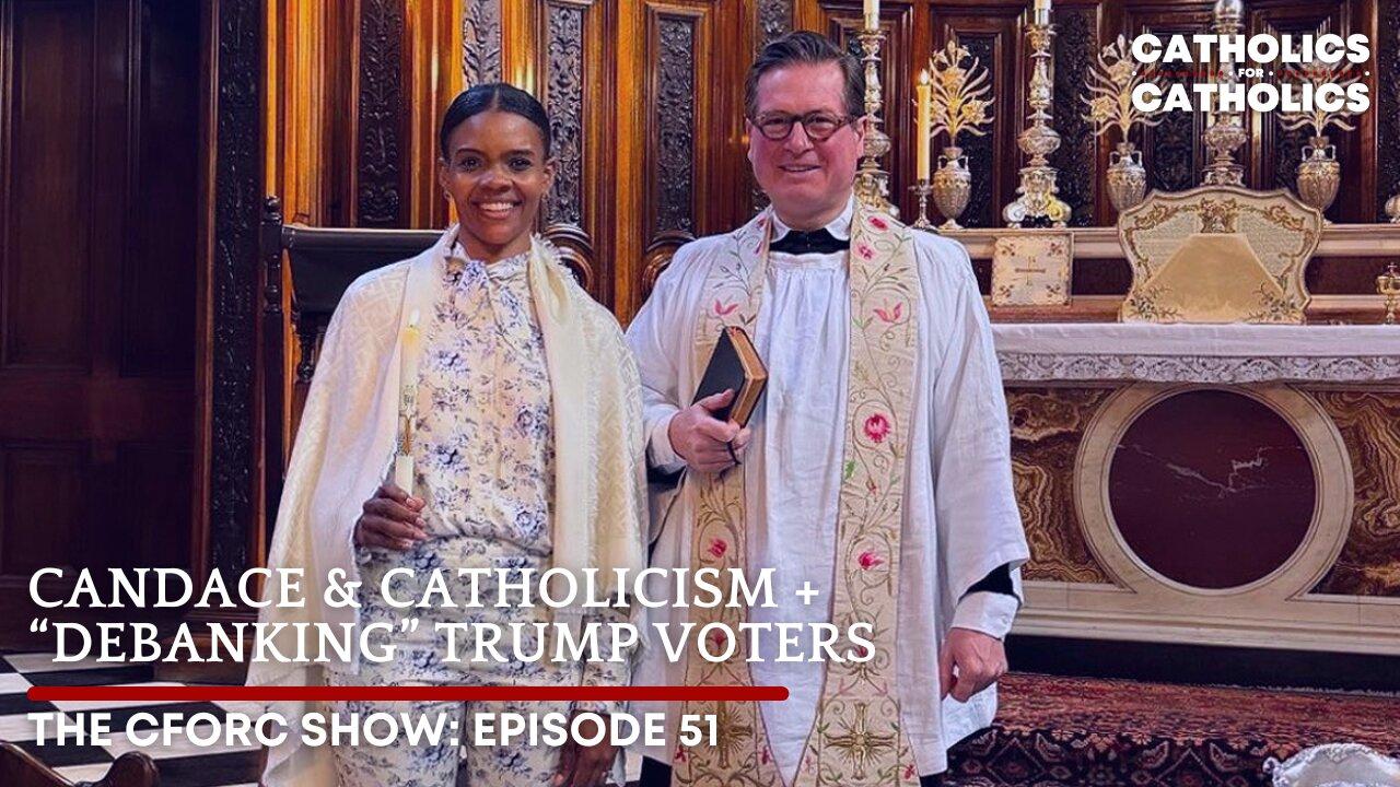 CANDACE & CATHOLICISM + “DEBANKING” TRUMP VOTERS
