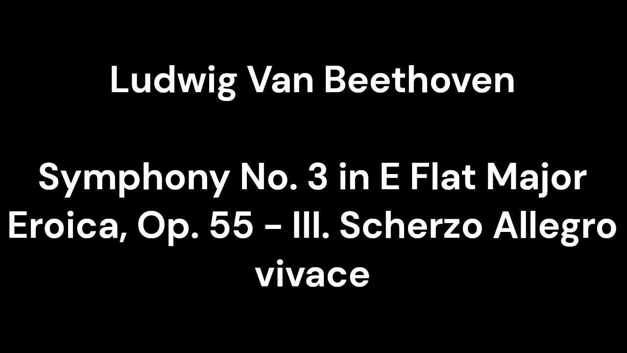 Beethoven - Symphony No. 3 in E Flat Major Eroica, Op. 55 - III. Scherzo Allegro vivace