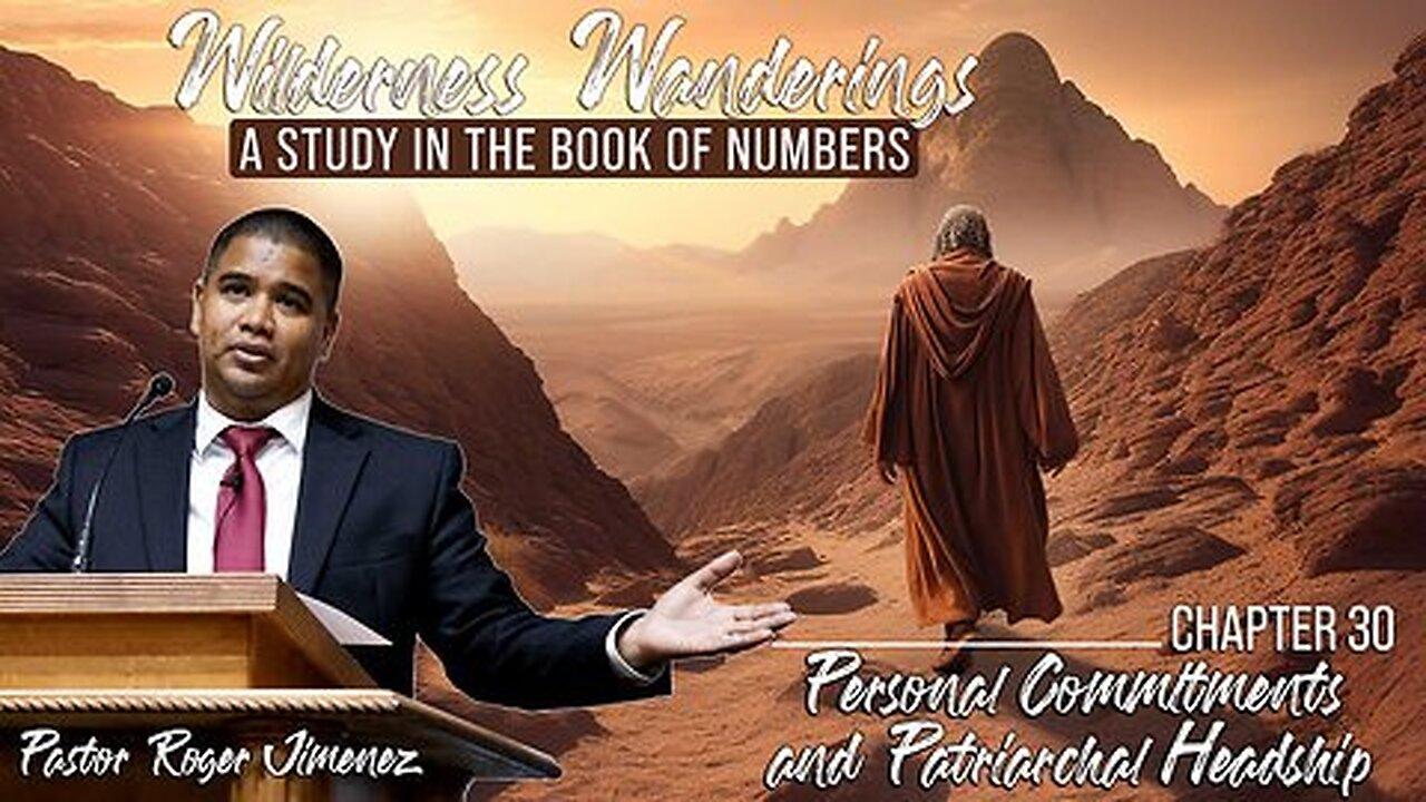 Personal Commitments and Patriarchal Headship (Numbers 30) | Pastor Roger Jimenez