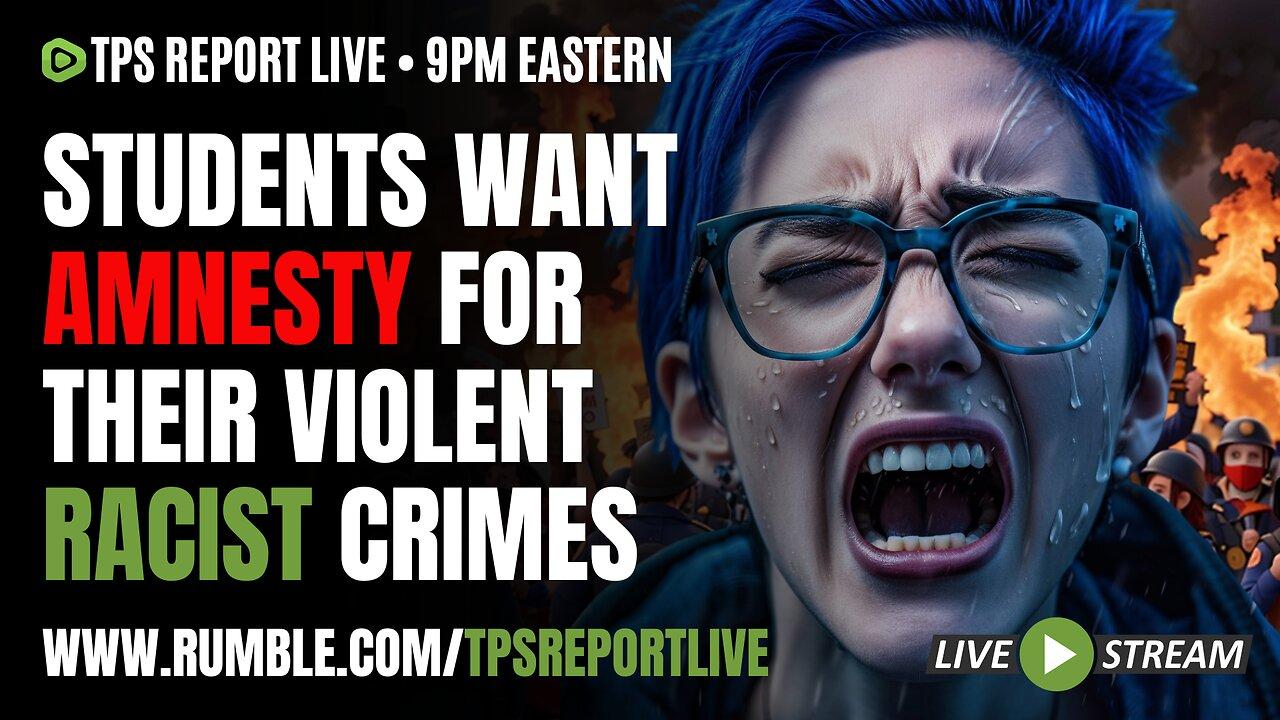 VIOLENT RACIST STUDENTS DEMAND AMNESTY • WHO IS FUNDING THESE PROTESTS • 9pm ET