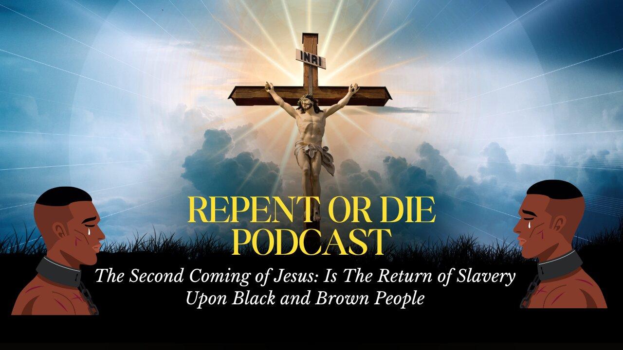 The Second Coming of Jesus: Is The Return of Slavery Upon Black and Brown People