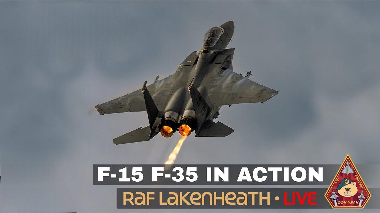 F-15 & F-35 IN TEST ACTION • UNRESTRICTED CLIMBS RAF LAKENHEATH