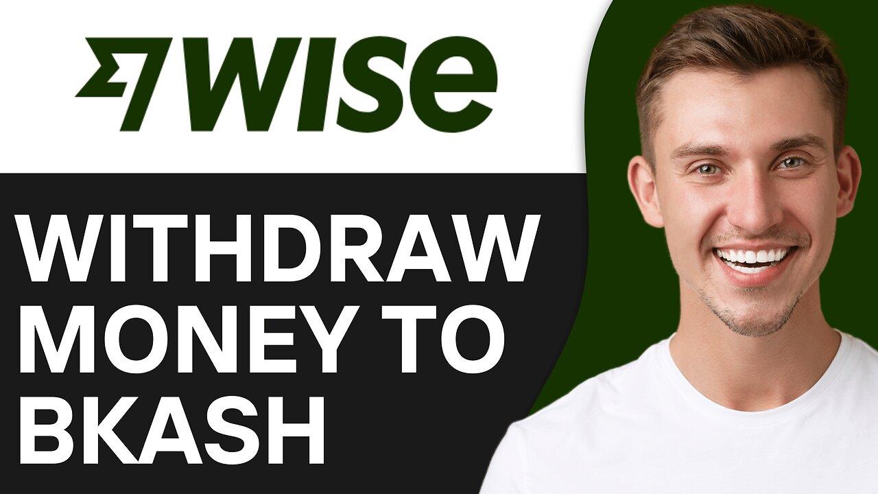 HOW TO WITHDRAW MONEY FROM WISE TO BKASH