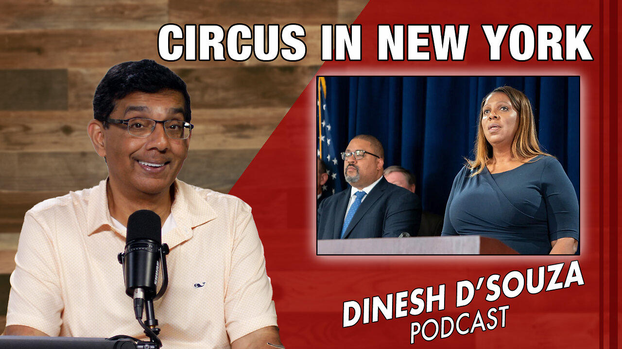 CIRCUS IN NEW YORK Dinesh D’Souza Podcast Ep822