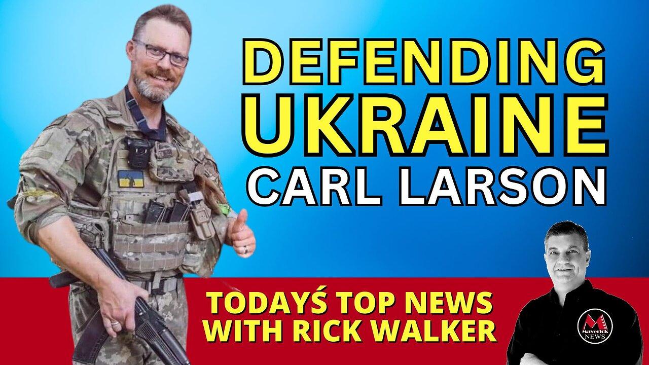 Ukraine Funding: Feature Interview with Carl Larson | Maverick News Top Stories