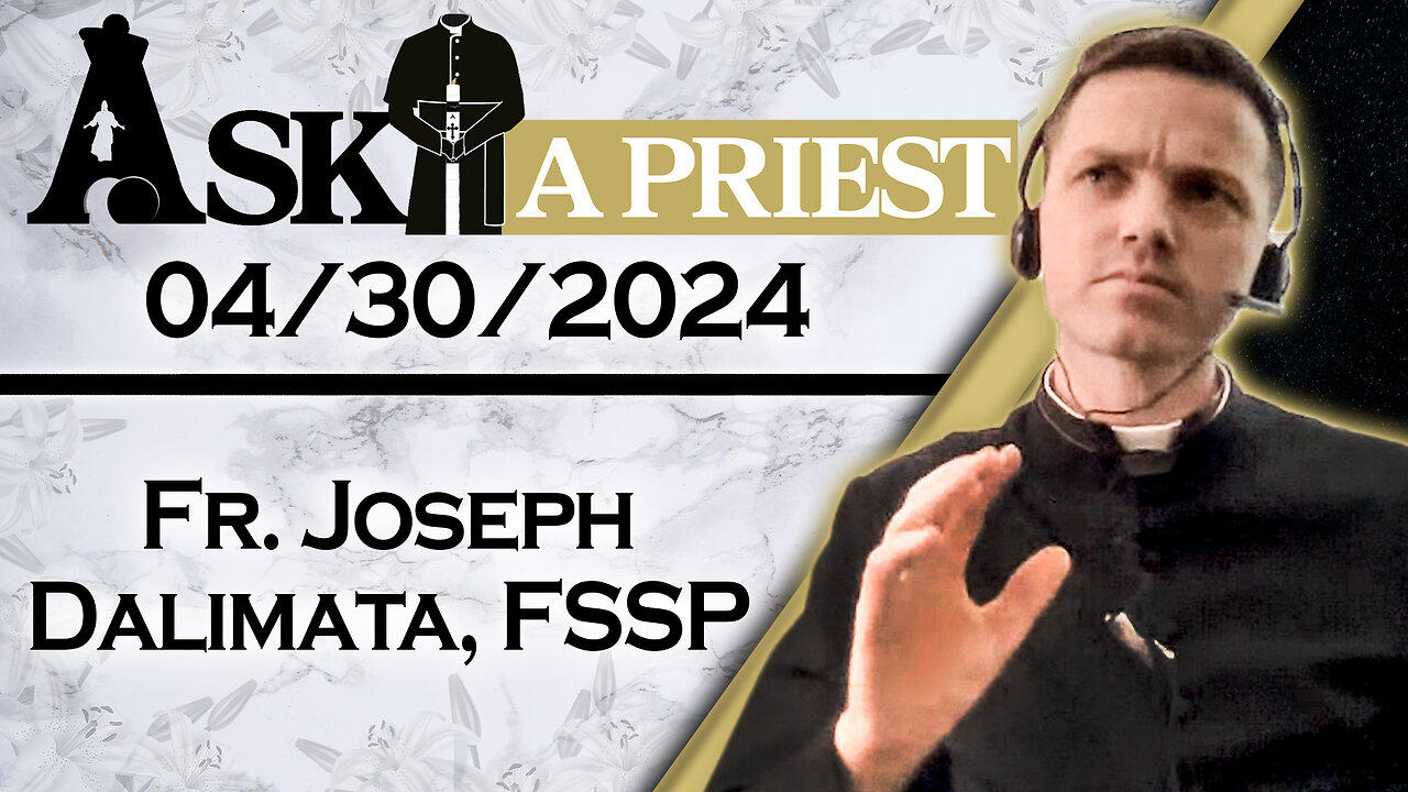 Ask A Priest Live with Fr. Joseph Dalimata, FSSP - 4/30/24