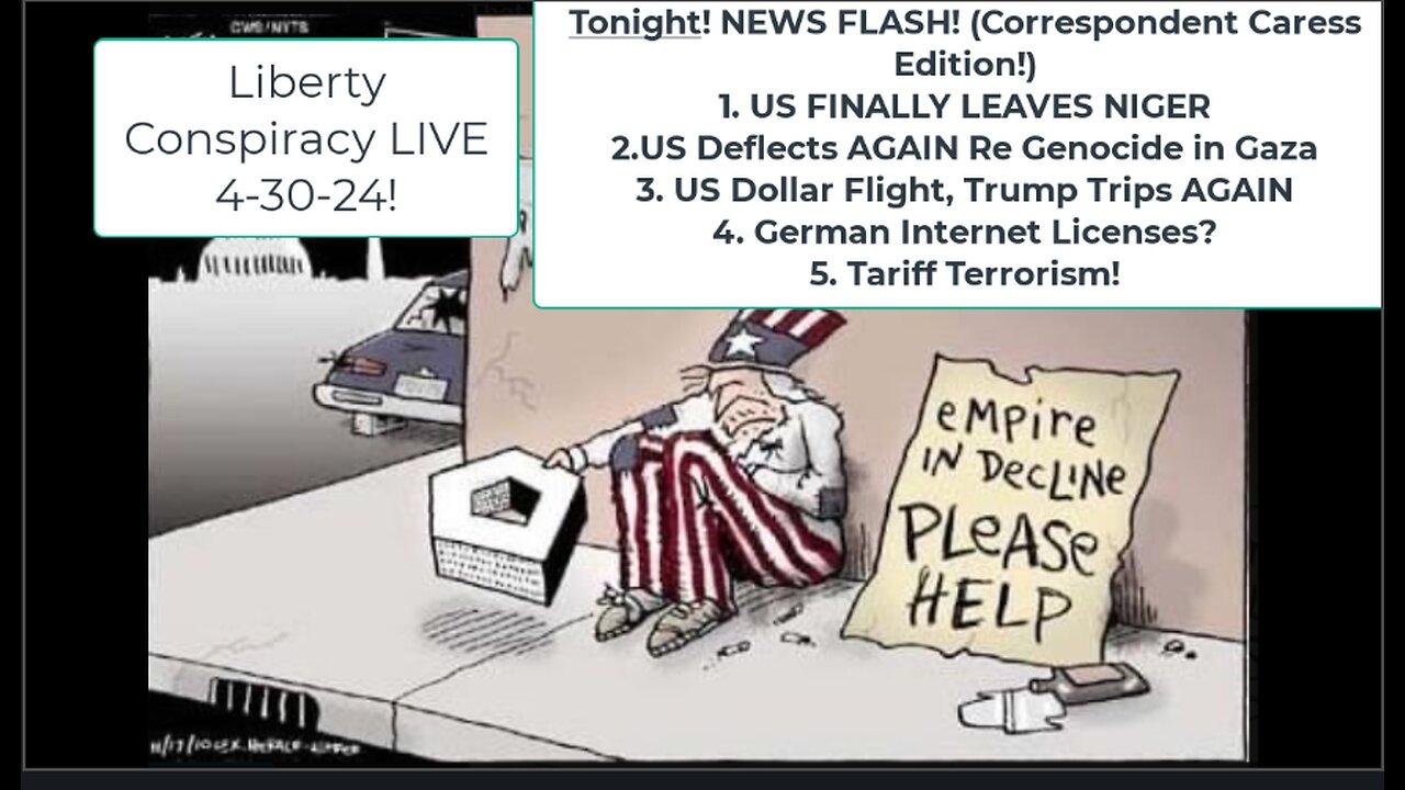 Liberty Conspiracy LIVE 4-30-24! US Out of Niger, Dollar Out of Clout, Genocide, German Censorship