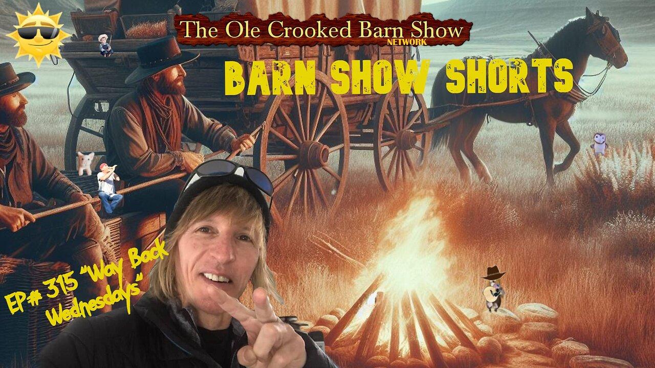 "Barn Show Shorts" Ep. #315 “Way Back Wednesdays”