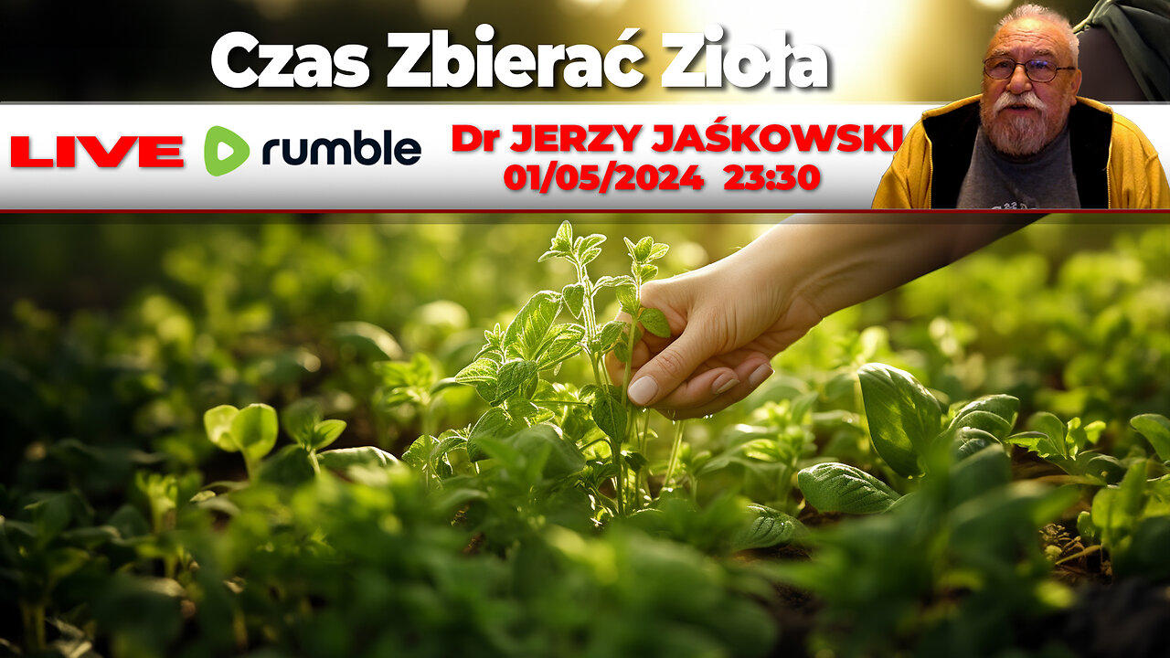 01/05/24 | LIVE 23:30 CEST Dr JERZY JAŚKOWSKI - Czas Zbierać Zioła