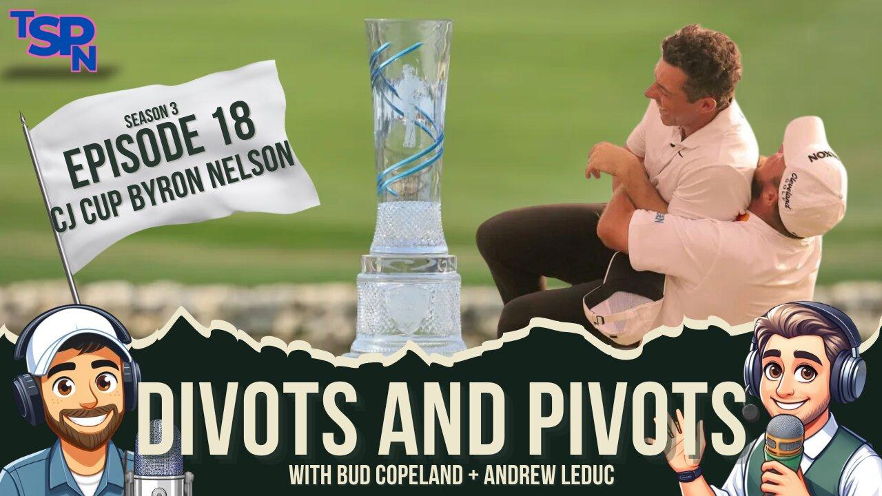 Divots and Pivots - S3 EP18 - The CJ Cup Byron Nelson