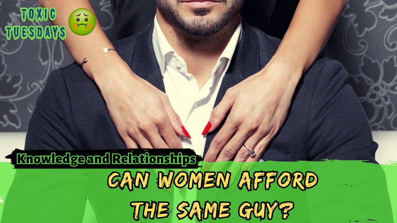 Can Women Afford the Same Guy?