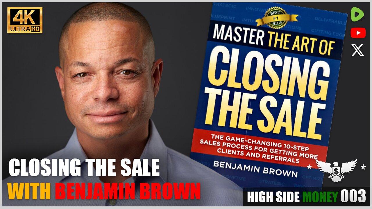 Making MILLIONS in Sales | Closing the Sale w/ Benjamin Brown | HSM 003