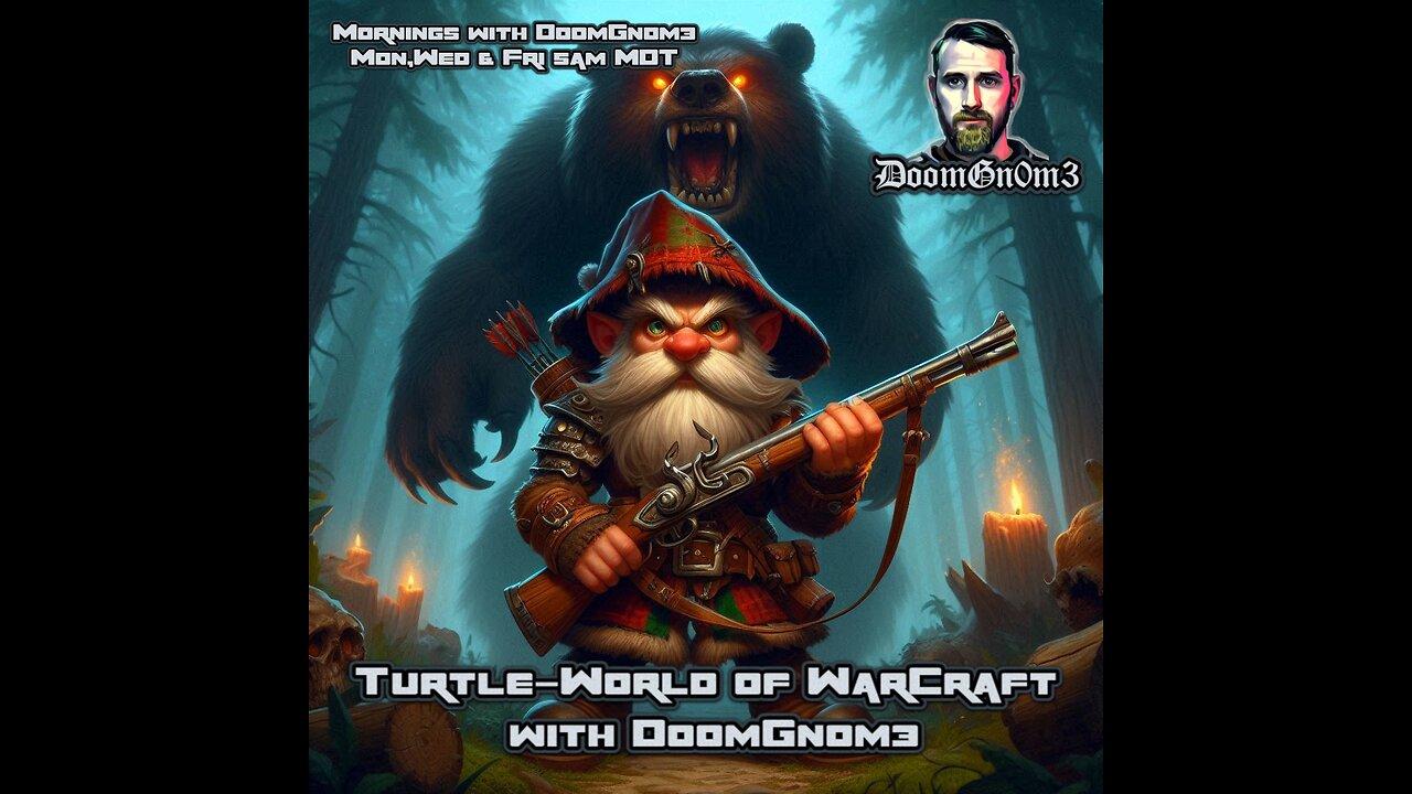 Mornings with DoomGnome: Turtle-World of WarCraft Ep.5 Just a Gnome and his Bear.