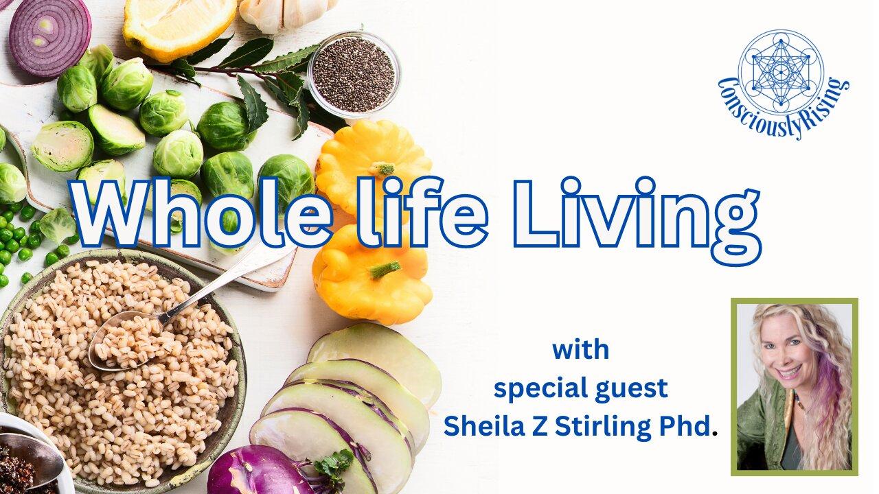 Consciously Rising-Whole life Living with Sheila Z Stirling Phd.