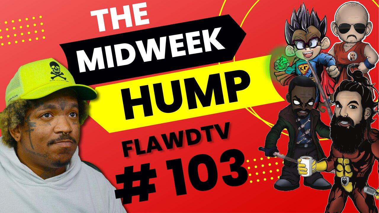 The Midweek Hump #103 feat. FlawdTV