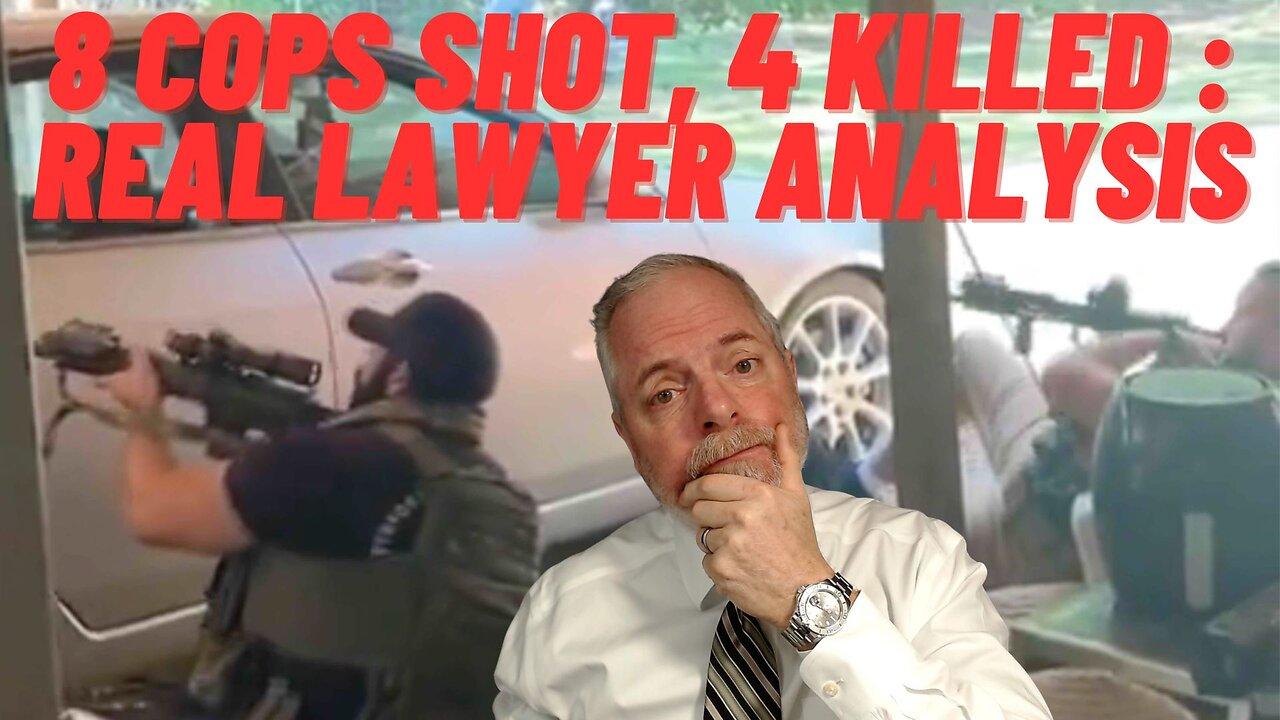 8 COPS SHOT, 4 KILLED : Real Lawyer Analysis!