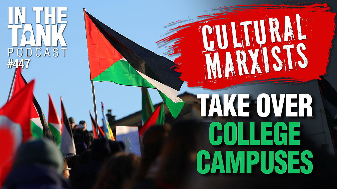 Cultural Marxists Take Over College Campuses - In The Tank #447