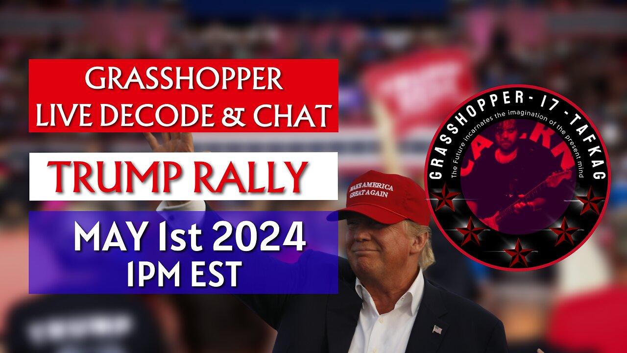 Grasshopper Live Decode Show - Trump Rallies May 1st 2024