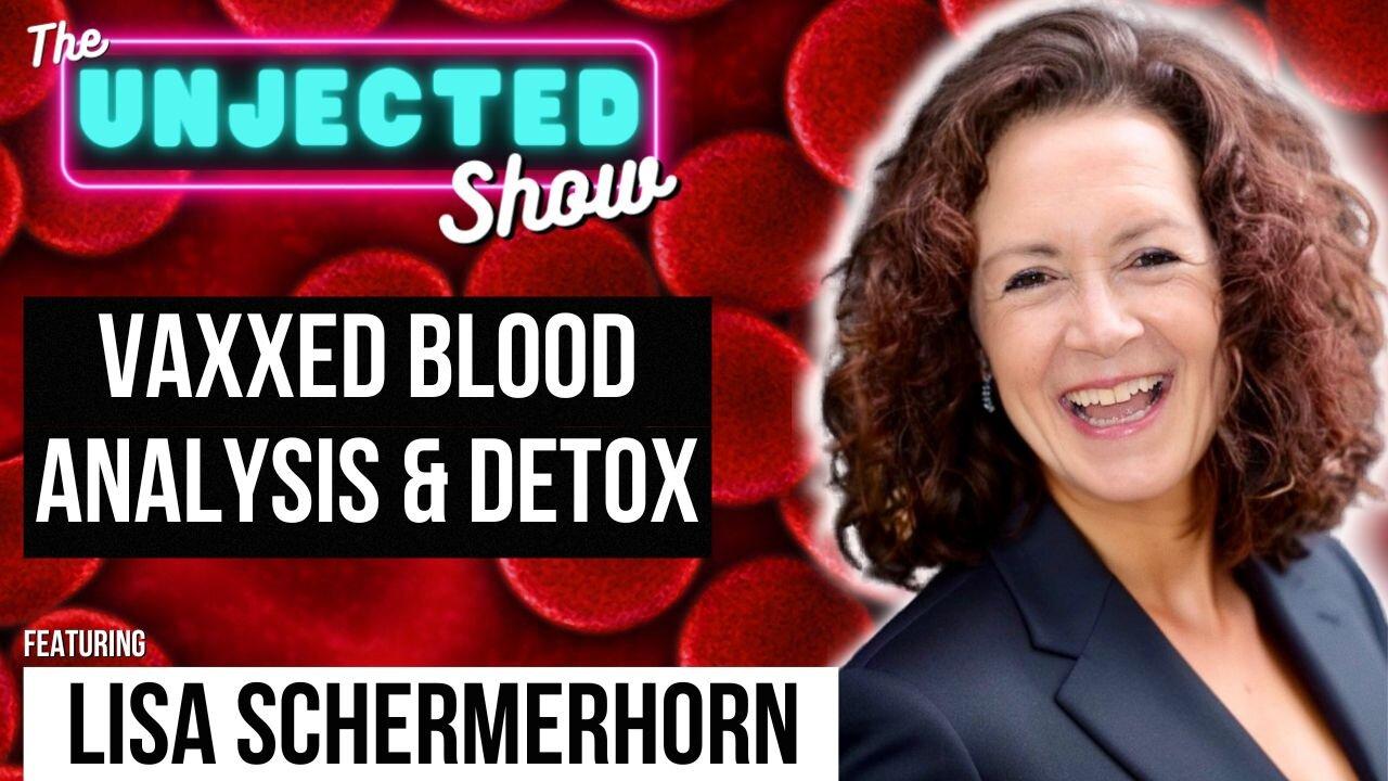 The Unjected Show #60 | Vaxxed Blood Analysis & Detox | Lisa Shermerhorn