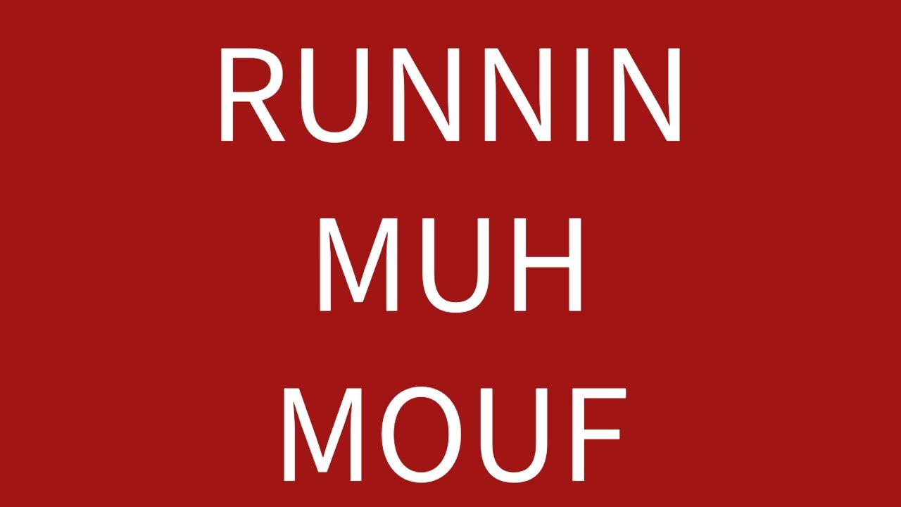 Runnin muh mouf: 4