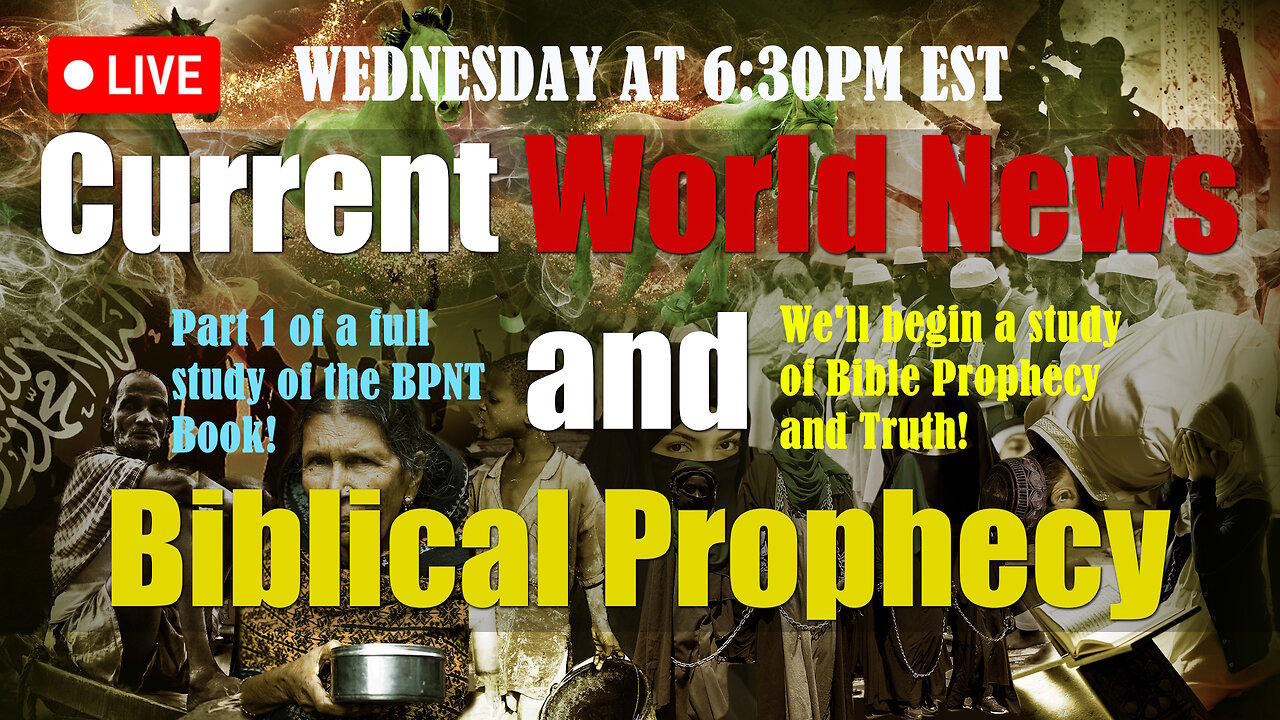 LIVE WEDNESDAY AT 6:30PM EST - World News in Biblical Prophecy and Part 1 FULL study of BPNT Book!