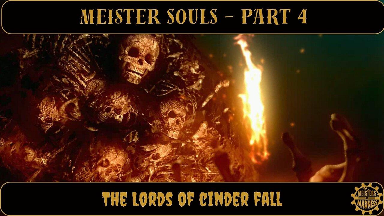 Meister Souls Part 4 - The Lords of Cinder Fall