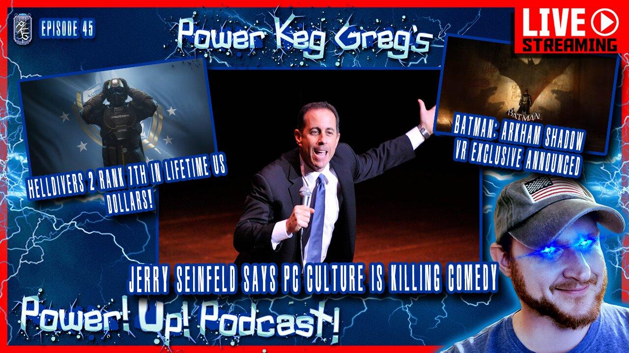 Power!Up!Podcast! #45 | Jerry Seinfeld Says Comedy Is Dying Due To PC Culture, Helldivers 2