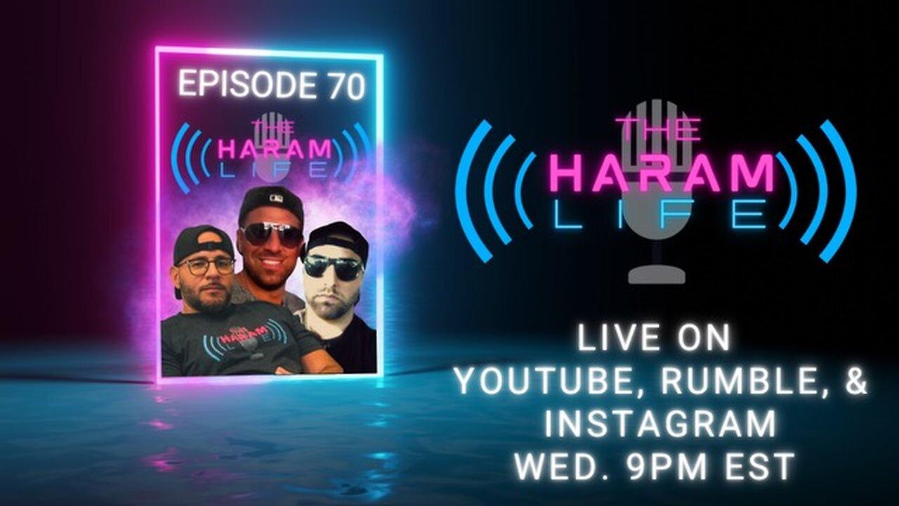 Haram Life Podcast Episode 70 (Live at 9PM EST) | Live Discussion