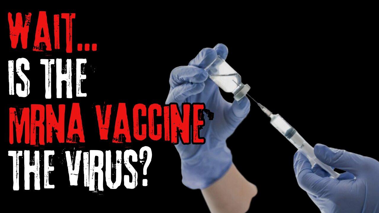 Wait...is the mRNA Vaccine THE VIRUS? - Wed, May 1st, 2024