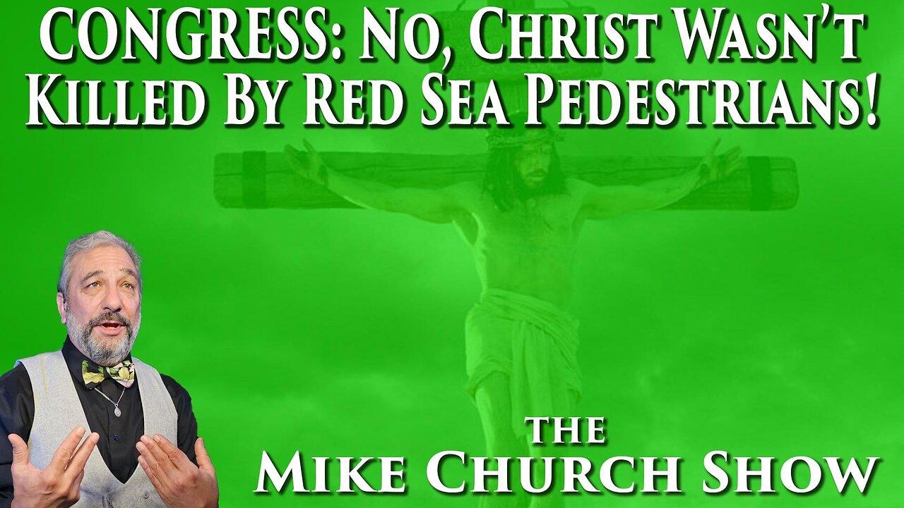 Congress: No, Christ Wasn't Killed By Red Sea Pedestrians?