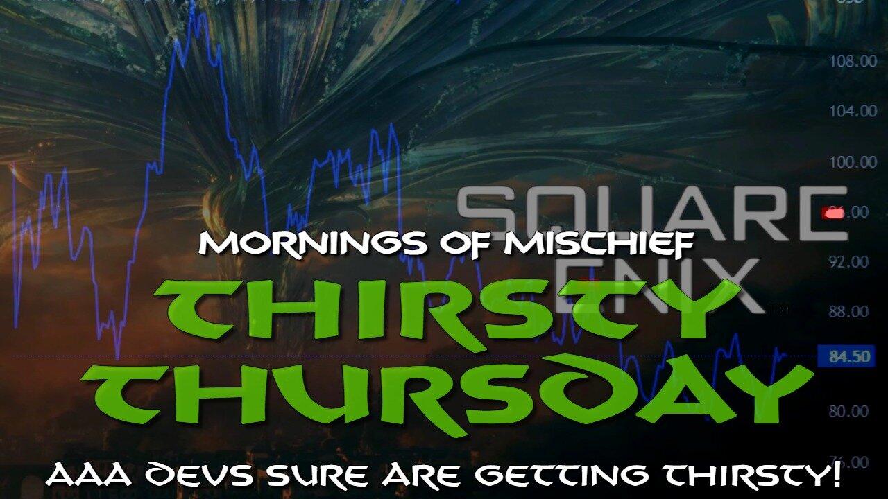 Mornings of Mischief Thirsty Thursday - AAA Devs sure are getting THIRSTY!