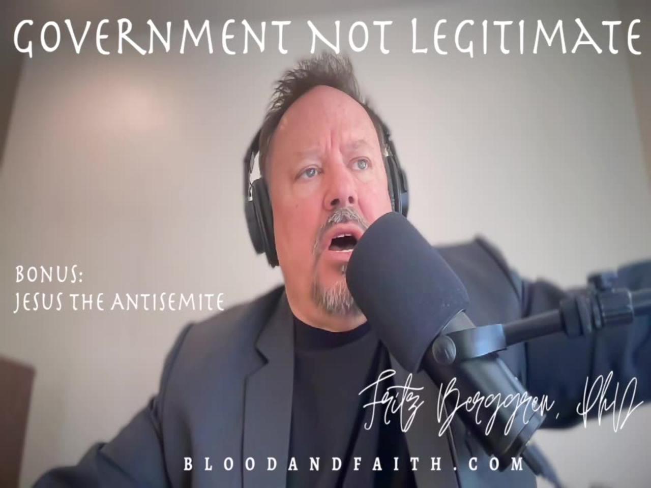 Government Illegitimate & Jesus the Antisemite